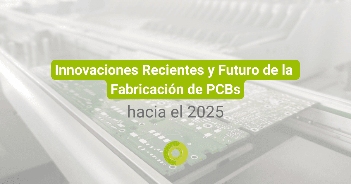 Innovaciones recientes y futuro de la fabricación de PCBs hacia el 2025 ...
